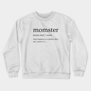 Momster what happens to a mother after she counts to 3 Crewneck Sweatshirt